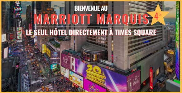 <strong>Nouvel hôtel 2023</strong><br />
<strong>Marriott Marquis Times Square</strong><br />
<strong>LE SEUL HÔTEL DIRECTEMENT À TIMES SQUARE</strong><br />
3 forfaits de très grand luxe vous sont proposés.